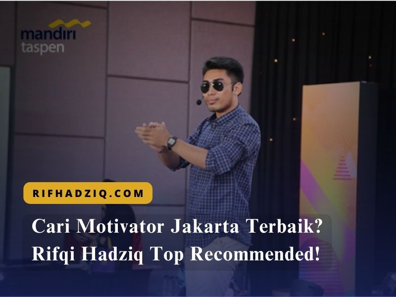 Cari Motivator Jakarta Terbaik Rifqi Hadziq Top Recommended!