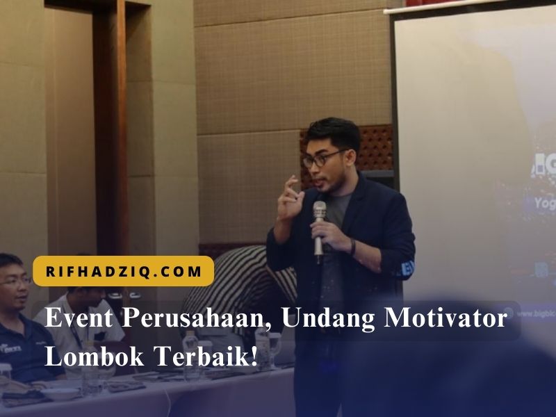 Event Perusahaan, Undang Motivator Lombok Terbaik!