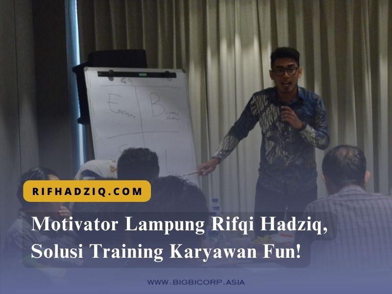 Motivator Lampung Rifqi Hadziq, Solusi Training Karyawan Fun!