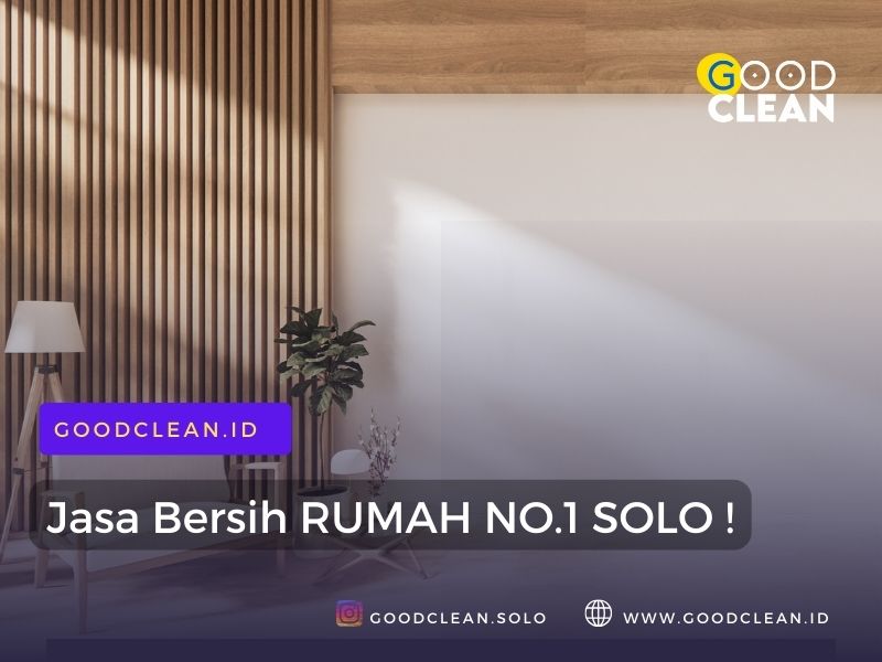 jasa bersih rumah solo dari goodclean cleaning service terbaik